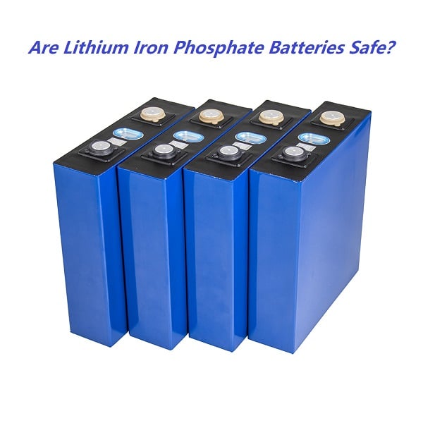 Are Lithium Iron Phosphate Batteries Safe？