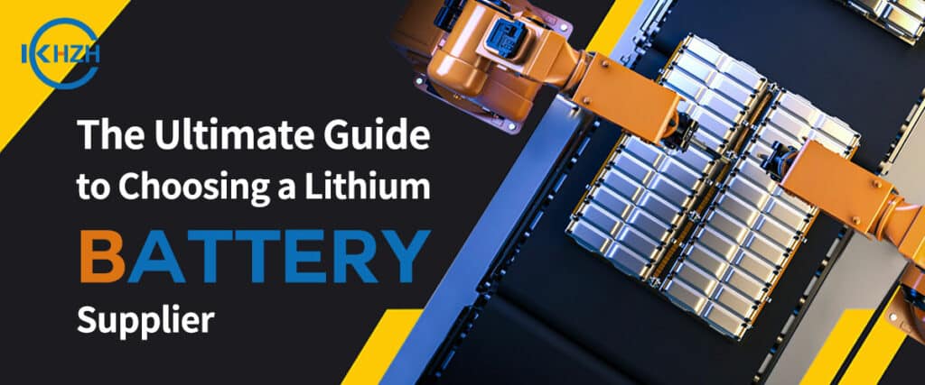 The Ultimate Guide to Choosing a Lithium Battery Supplier